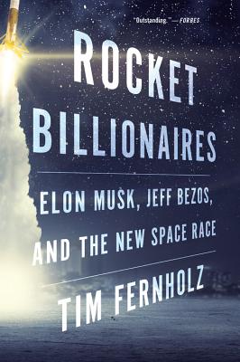 Rocket Billionaires: Elon Musk, Jeff Bezos, and the New Space Race Fortunes, Egos, and Rivalry in the Aerospace Industry's Battle for Humanity's Survival