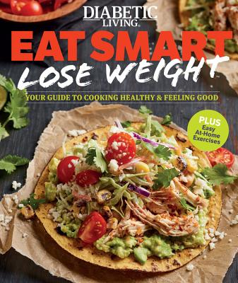 Image for Diabetic Living Eat Smart, Lose Weight: Your Guide to Eat Right and Move More Diabetic Living Eat Smart, Lose Weight: Your Guide to Eat Right and Move More