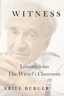 Image for Witness: Lessons from Elie Wiesel's Classroom