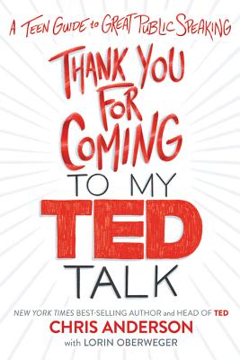 Image for THANK YOU FOR COMING TO MY TED TALK: A TEEN GUIDE TO GREAT PUBLIC SPEAKING