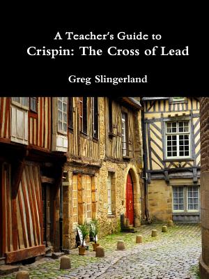 A Teacher's Guide to Crispin: The Cross of Lead
