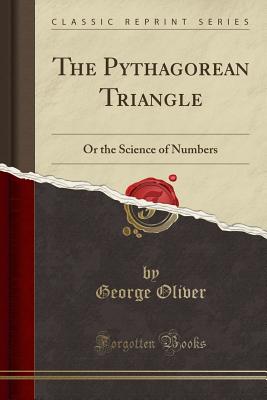 The Pythagorean Triangle: Or the Science of Numbers (Classic Reprint)