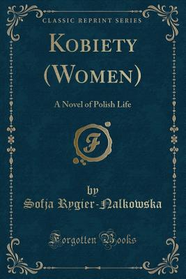 Kobiety (Women): A Novel of Polish Life (Classic Reprint)