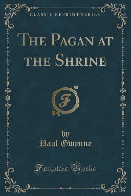 The Pagan at the Shrine (Classic Reprint)