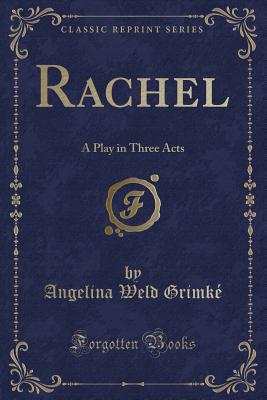 Image for Rachel: A Play in Three Acts (Classic Reprint) Rachel: A Play in Three Acts (Classic Reprint)