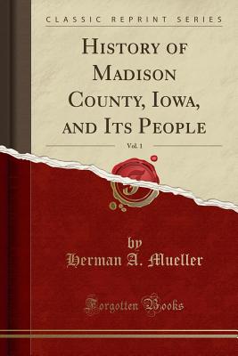 Image for History of Madison County, Iowa, and Its People, Vol. 1 (Classic Reprint)