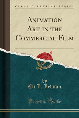 Animation Art in the Commercial Film (Classic Reprint)