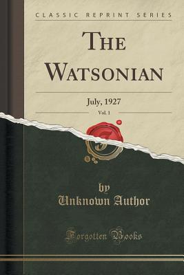 The Watsonian, Vol. 1: July, 1927 (Classic Reprint) [Paperback] E. Watson, Thos.