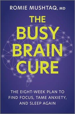 The Busy Brain Cure: The Eight-Week Plan to Find Focus, Tame Anxiety, and Sleep Again A Medical Self-Help Book for Adult ADHD, Burnout, and Stress Management