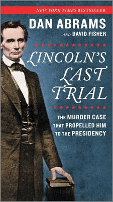 Image for LINCOLN'S LAST TRIAL: THE MURDER CASE THAT PROPELLED HIM TO THE PRESIDENCY