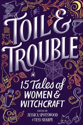 Toil & Trouble: 15 Tales of Women & Witchcraft (Original)