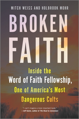 Broken Faith: Inside the Word of Faith Fellowship, One of America's Most Dangerous Cults (Original)