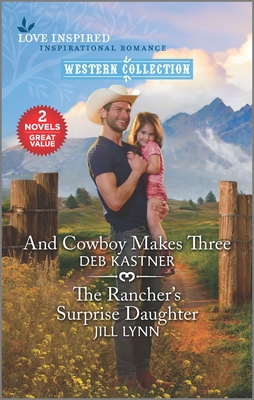 And Cowboy Makes Three / The Rancher;s Surprise Daughter