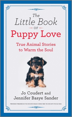 The Little Book of Puppy Love: True Animal Stories to Warm the Soul