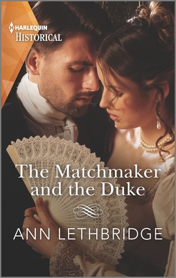 The Matchmaker and the Duke: A Regency Historical Romance (Harlequin Historical)