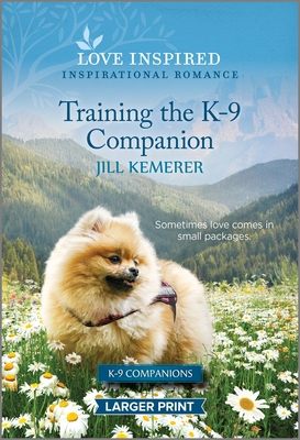 Training the K-9 Companion: An Uplifting Inspirational Romance (K-9 Companions, 22)