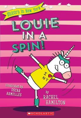 Louie in a Spin! (Unicorn in New York #3): Volume 3