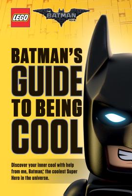 Batman's Guide to Being Cool (LEGO Batman Movie) (The LEGO Batman Movie)