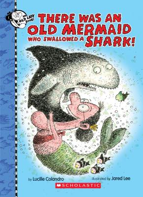 Image for There Was an Old Mermaid Who Swallowed a Shark! There Was an Old Mermaid Who Swallowed a Shark!