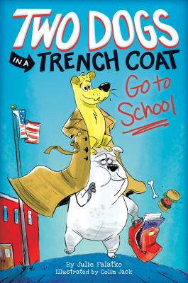 Two Dogs in a Trench Coat Go to School (Two Dogs in a Trench Coat #1): Volume 1