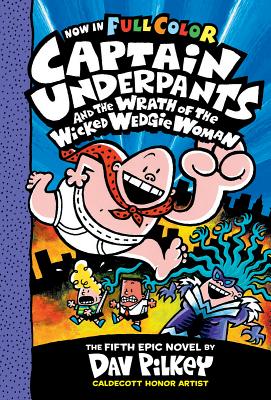 Captain Underpants and the Wrath of the Wicked Wedgie Woman: Color Edition (Captain Underpants #5): Color Edition