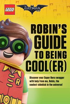 Image for Robin's Guide to Being Cool(er) (The LEGO Batman Movie) Robin's Guide to Being Cool(er) (The LEGO Batman Movie)