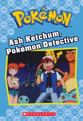 Ash Ketchum, Pokmon Detective (Pokmon Classic Chapter Book #10): Volume 10