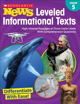 Image for Scholastic News Leveled Informational Texts: Grade 5: High-Interest Passages at Three Lexile Levels with Comprehension Questions Scholastic News Leveled Informational Texts: Grade 5: High-Interest Passages at Three Lexile Levels with Comprehension Questions