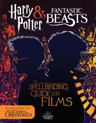 Spellbinding Guide to the Films (Harry Potter and Fantastic Beasts)