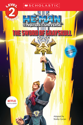 He-Man and the Masters of the Universe Reader (Lvl 2): The Sword of Grayskull (He-man and the Masters of the Universe: Scholastic Readers, Level 2)