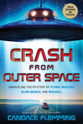 Crash from Outer Space: Unraveling the Mystery of Flying Saucers, Alien Beings, and Roswell (Scholastic Focus)