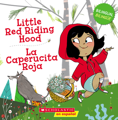 Little Red Riding Hood / La Caperucita Roja (Scholastic Bilingual) (Tales to Grow By) (Spanish and English Edition)