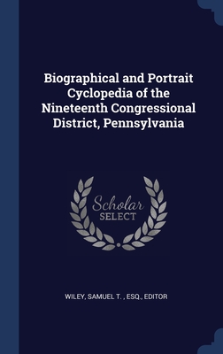 Biographical and Portrait Cyclopedia of the Nineteenth Congressional District Pennsylvania (Cumberland, York and Adams Counties)