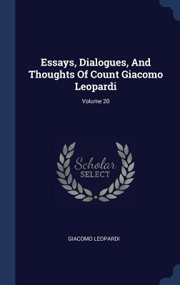 Essays, Dialogues, And Thoughts Of Count Giacomo Leopardi; Volume 20