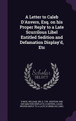 A Letter to Caleb D'Anvers, Esq. on his Proper Reply to a Late Scurrilous Libel Entitled Sedition and Defamation Display'd, Etc