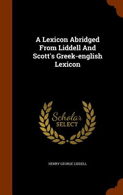 Image for A Lexicon Abridged From Liddell And Scott's Greek-english Lexicon