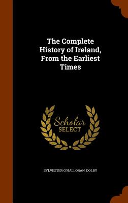 Image for The Complete History of Ireland, From the Earliest Times