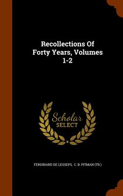 Recollections Of Forty Years, Volumes 1-2 Image for Recollections Of Forty Years, Volumes 1-2