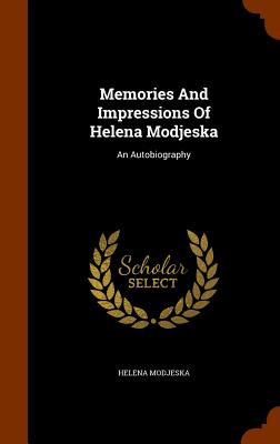 Memories And Impressions Of Helena Modjeska: An Autobiography Image for Memories And Impressions Of Helena Modjeska: An Autobiography