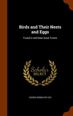 Birds and Their Nests and Eggs: Found in and Near Great Towns Image for Birds and Their Nests and Eggs: Found in and Near Great Towns