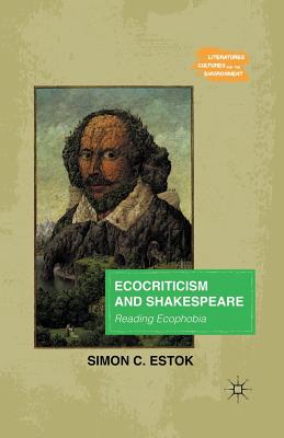 Ecocriticism and Shakespeare: Reading Ecophobia: 2011 (Literatures, Cultures, and the Environment)