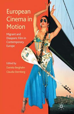 European Cinema in Motion: Migrant and Diasporic Film in Contemporary Europe (Palgrave European Film and Media Studies)