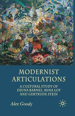 Modernist Articulations: A Cultural Study of Djuna Barnes, Mina Loy and Gertrude Stein Image for Modernist Articulations: A Cultural Study of Djuna Barnes, Mina Loy and Gertrude Stein