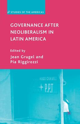 Governance after Neoliberalism in Latin America (Studies of the Americas)