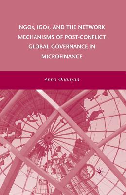 NGOs, IGOs, and the Network Mechanisms of Post-Conflict Global Governance in Microfinance Image for NGOs, IGOs, and the Network Mechanisms of Post-Conflict Global Governance in Microfinance