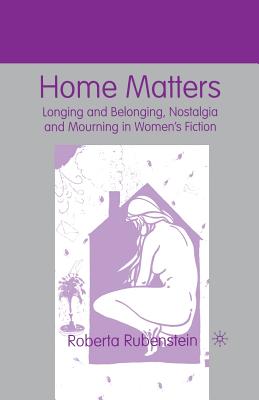 Image for Home Matters: Longing and Belonging, Nostalgia and Mourning in Women?s Fiction