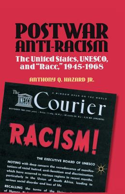 Postwar Anti-Racism: The United States, UNESCO, and "Race," 1945-1968 (Contemporary Black History (Hardcover)) Image for Postwar Anti-Racism: The United States, UNESCO, and "Race," 1945-1968 (Contemporary Black History (Hardcover))