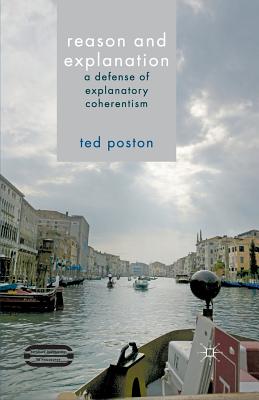 Image for Reason and Explanation: A Defense of Explanatory Coherentism (Palgrave Innovations in Philosophy)