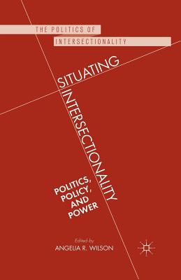 Image for Situating Intersectionality: Politics, Policy, and Power (The Politics of Intersectionality)