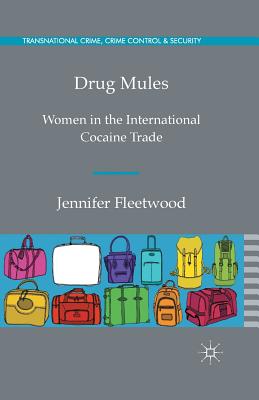 Image for Drug Mules: Women in the International Cocaine Trade (Transnational Crime, Crime Control and Security)